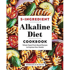 5-Ingredient Alkaline Diet Cookbook: Whole Food, Plant-Based Recipes to Improve Your Health