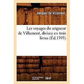 Les Voyages Du Seigneur de Villamont, Divisez En Trois Livres (Éd.1595)