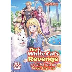 The White Cat's Revenge as Plotted from the Dragon King's Lap: Volume 8 (Light Novel)