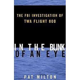 In the Blink of an Eye: The FBI Investigation of TWA Flight 800