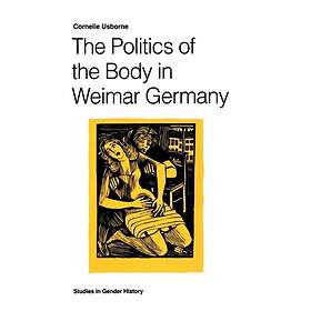 The Politics of the Body in Weimar Germany Hardcover