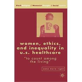 Women, Ethics, and Inequality in U.S. Healthcare Innbundet