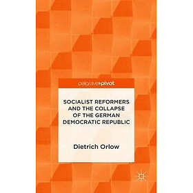 Socialist Reformers and the Collapse of the German Democratic Republic Innbundet