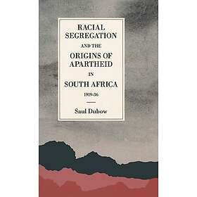 Racial Segregation and the Origins of Apartheid in South Africa, 1919–36 Innbund