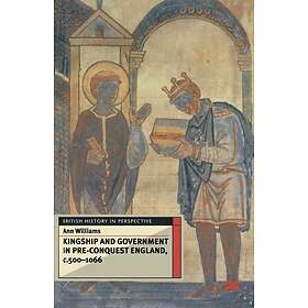 Kingship and Government in Pre-Conquest England c.500–1066 Innbundet