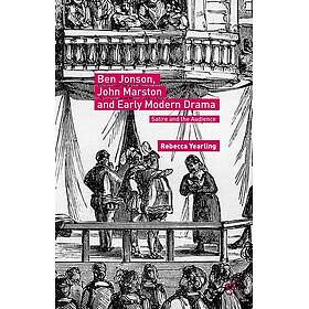 Ben Jonson, John Marston and Early Modern Drama: Satire and the Audience Innbund