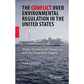 The Conflict Over Environmental Regulation in the United States Innbundet