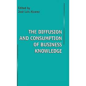 The Diffusion and Consumption of Business Knowledge Innbundet