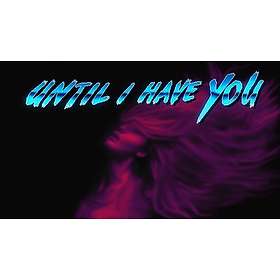 Until I Have You (PC)