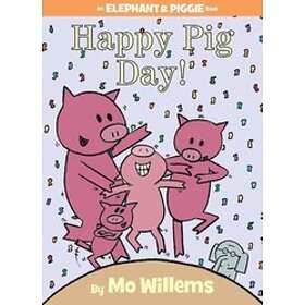 Happy Pig Day! (An Elephant And Piggie Book)