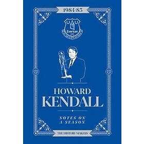 Howard Kendall: Notes On A Season