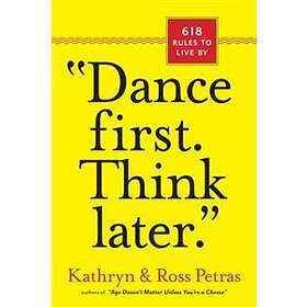 'Dance First. Think Later'