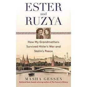 Ester and Ruzya: How My Grandmothers Survived Hitler's War and Stalin'