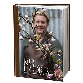 Karl Fredrik. Mitt blomsterår på Österlen