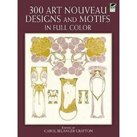 300 Art Nouveau Designs and Motifs in Full Color