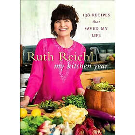My Kitchen Year: 136 Recipes That Saved My Life: A Cookbook