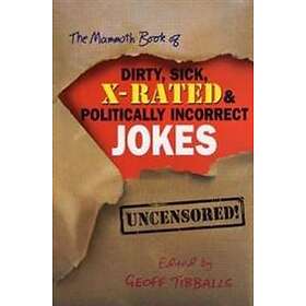 The Mammoth Book of Dirty, Sick, X-Rated and Politically Incorrect Jok