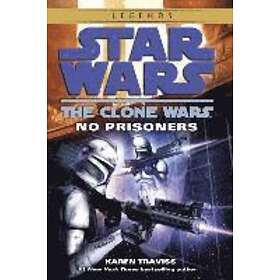 No Prisoners: Star Wars Legends (the Clone Wars)