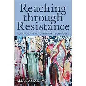 Reaching Through Resistance: Advanced Psychotherapy Techniques