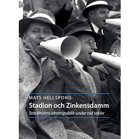 Stadion Och Zinkensdam Stockholms Idrottspublik Under Två Sekler