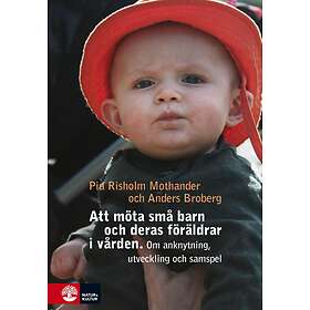 Att Möta Små Barn Och Deras Föräldrar I Vården Om Utveckling, Anknyt