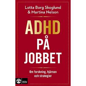 Adhd På Jobbet Om Forskning, Hjärnan Och Strategier