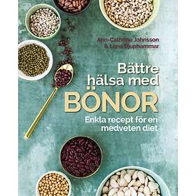 Bättre Hälsa Med Bönor- Enkla Recept För En Medveten Diet.