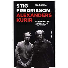 Alexanders Kurir Ett Journalistliv I Skuggan Av Det Kalla Kriget