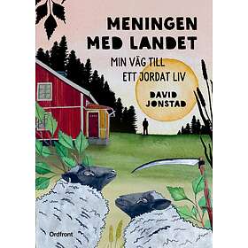 Meningen Med Landet Min Väg Till Ett Jordat Liv
