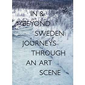 In & Beyond Sweden- Journeys Through An Art Scene