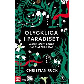 Olyckliga I Paradiset Varför Mår Vi Dåligt När Allt Är Så Bra?