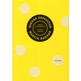 Svensk Ostkultur I Recept Och Formspråk Ett Arv Att Förvalta