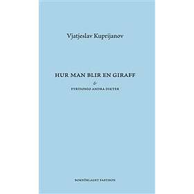 Hur Man Blir En Giraff & Fyrtionio Andra Dikter