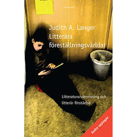 Litterära Föreställningsvärldar. Litteraturundervisning Och Litterär F