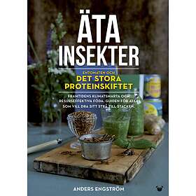 Äta Insekter- Entomaten Och Det Stora Proteinskiftet