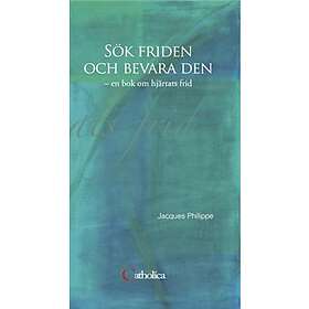 Sök Friden Och Bevara Den En Bok Om Hjärtats Frid