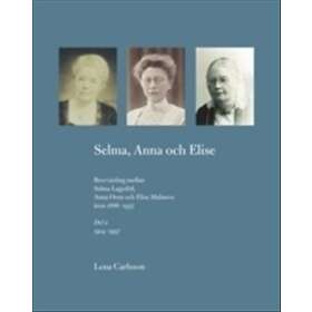 Selma, Anna Och Elise. Brevväxling Mellan Selma Lagerlöf, Oom Elise Ma