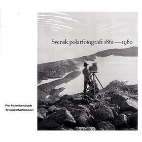 Frusna Ögonblick Svensk Polarfotografi 1861-1980