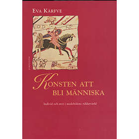 Konsten Att Bli Människa Individ Och Myt I Medeltidens Riddarvärld