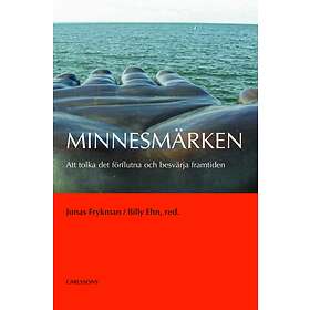 Minnesmärken Att Tolka Det Förflutna Och Besvärja Framtiden