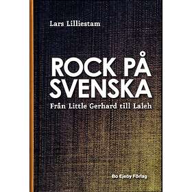 Rock På Svenska Från Little Gerhard Till Laleh
