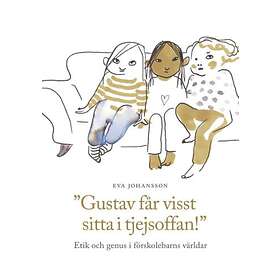 Gustav Får Visst Sitta I Tjejsoffan! Etik Och Genus Förskolebarns Vä
