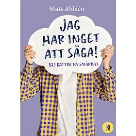 Jag Har Inget Att Säga! Bli Bättre På Småprat