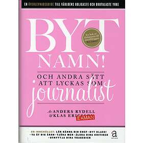 Byt Namn! Och Andra Sätt Att Lyckas Som Journalist