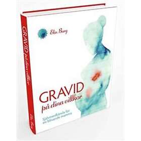 Gravid På Dina Villkor Självmedkänsla För En Blivande Mamma