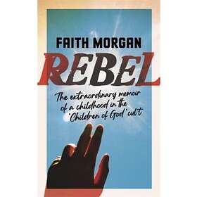 Rebel The Extraordinary Story Of A Childhood In 'children God' Cul
