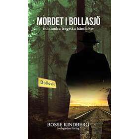 Mordet I Bollasjö Och Andra Tragiska Händelser