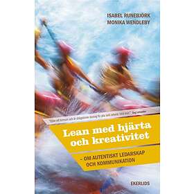 Lean Med Hjärta Och Kreativitet Om Autentiskt Ledarskap Kommunikatio