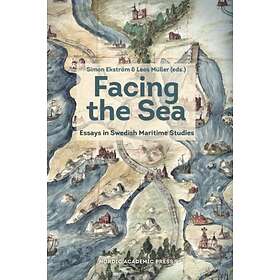 Facing The Sea Essays In Swedish Maritime Studies
