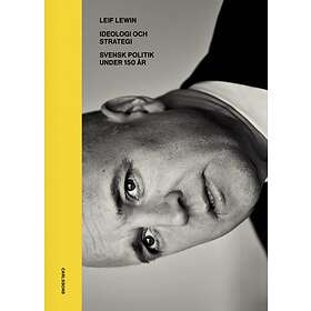 Ideologi Och Strategi Svensk Politik Under 130 År